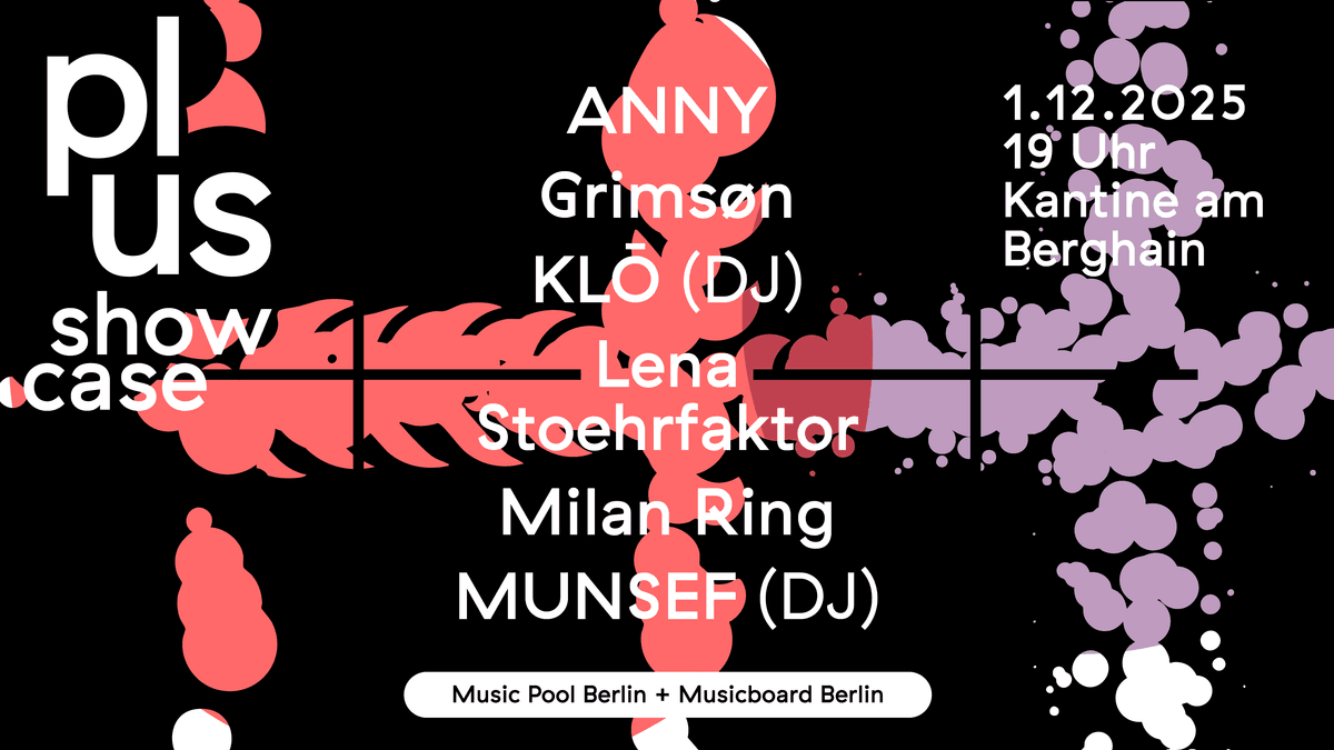 PLUS Showcase am 01.12.2025 @ Kantine am Berghain
